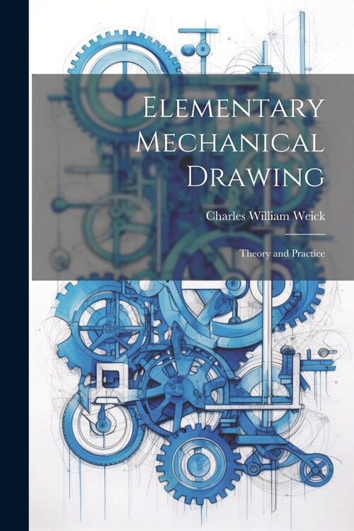 Elementary Mechanical Drawing: Theory and Practice (Paperback)