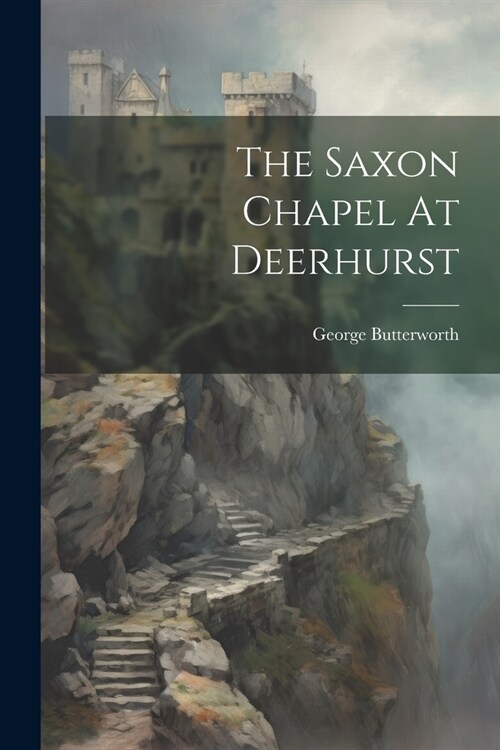 The Saxon Chapel At Deerhurst (Paperback)