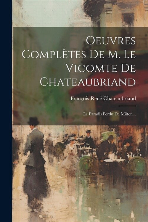 Oeuvres Compl?es De M. Le Vicomte De Chateaubriand: Le Paradis Perdu De Milton... (Paperback)