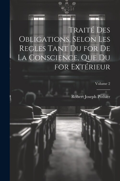 Trait?Des Obligations, Selon Les Regles Tant Du for De La Conscience, Que Du for Ext?ieur; Volume 2 (Paperback)