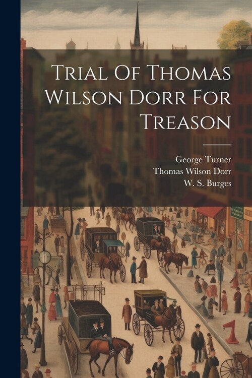 Trial Of Thomas Wilson Dorr For Treason (Paperback)