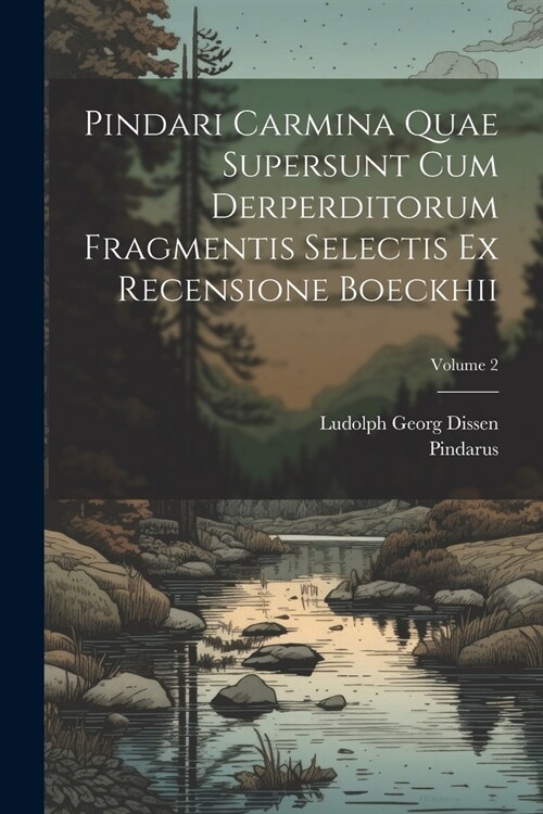 Pindari Carmina Quae Supersunt Cum Derperditorum Fragmentis Selectis Ex Recensione Boeckhii; Volume 2 (Paperback)