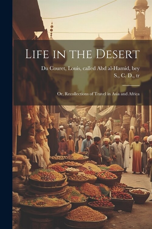 Life in the Desert: Or, Recollections of Travel in Asia and Africa (Paperback)