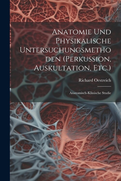 Anatomie Und Physikalische Untersuchungsmethoden (Perkussion, Auskultation, Etc.): Anatomisch-Klinische Studie (Paperback)