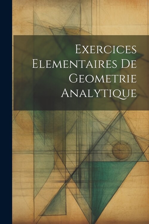 Exercices Elementaires De Geometrie Analytique (Paperback)