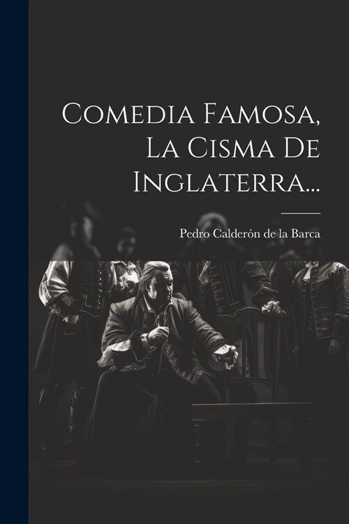 Comedia Famosa, La Cisma De Inglaterra... (Paperback)