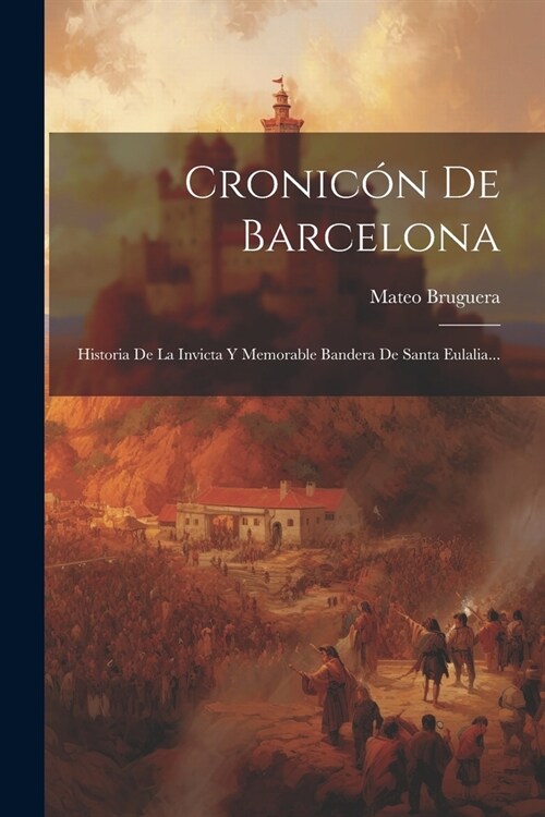 Cronic? De Barcelona: Historia De La Invicta Y Memorable Bandera De Santa Eulalia... (Paperback)