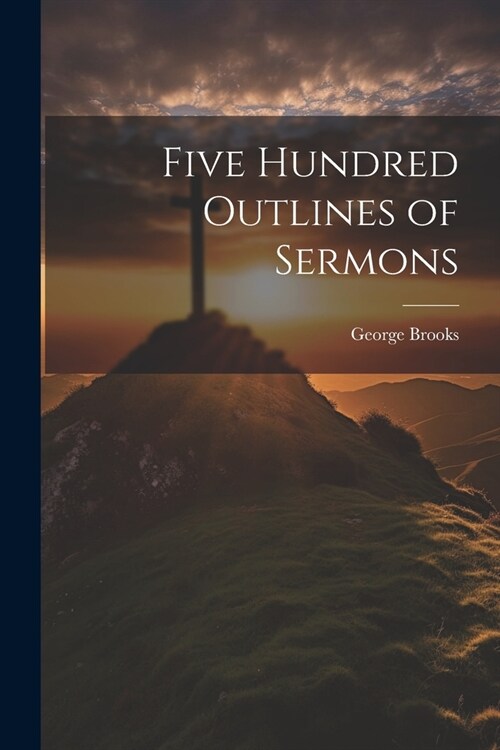 Five Hundred Outlines of Sermons (Paperback)