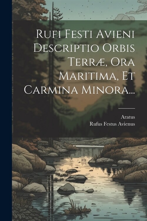 Rufi Festi Avieni Descriptio Orbis Terr? Ora Maritima, Et Carmina Minora... (Paperback)