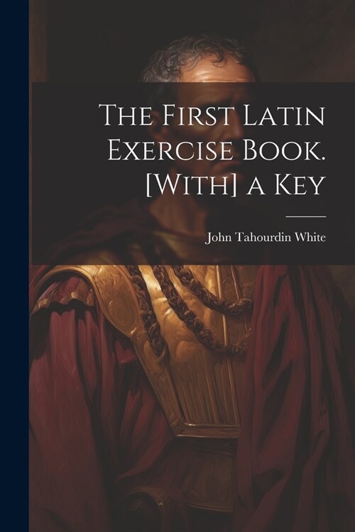 The First Latin Exercise Book. [With] a Key (Paperback)