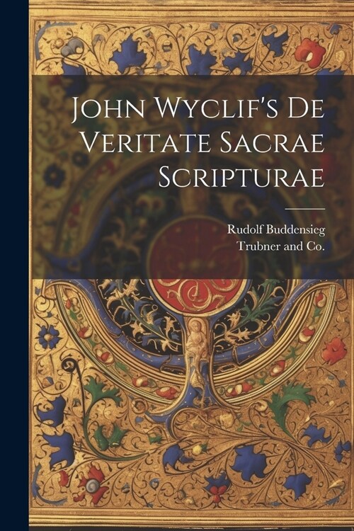 John Wyclifs de Veritate Sacrae Scripturae (Paperback)