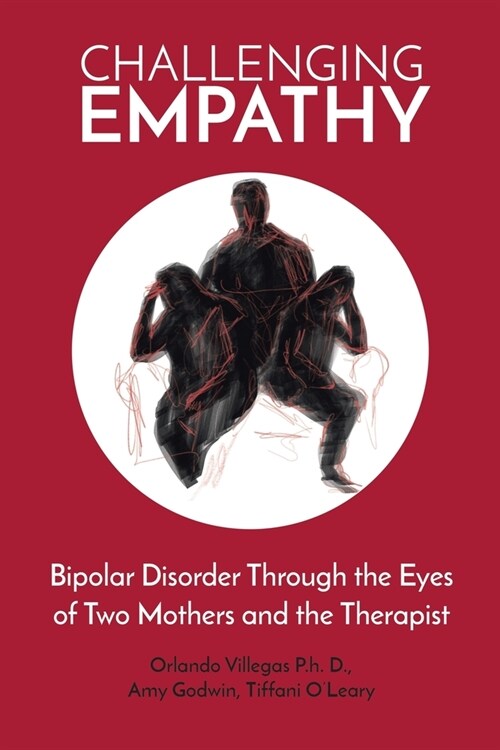 Challenging Empathy: Bipolar Disorder Through the Eyes of Two Mothers and the Therapist (Paperback)