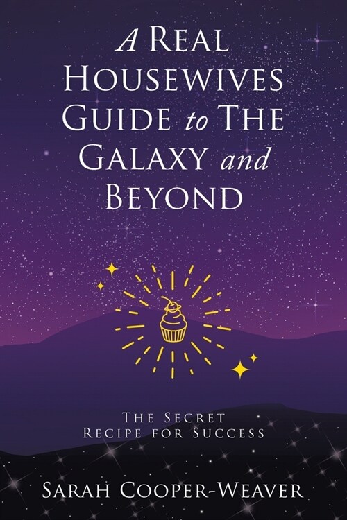 A Real Housewives Guide to The Galaxy and Beyond: The Secret Recipe for Success (Paperback)