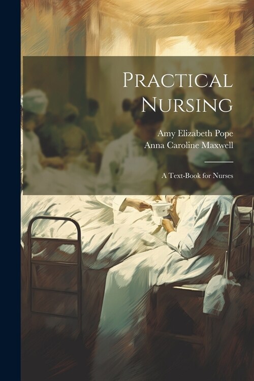 Practical Nursing: A Text-Book for Nurses (Paperback)