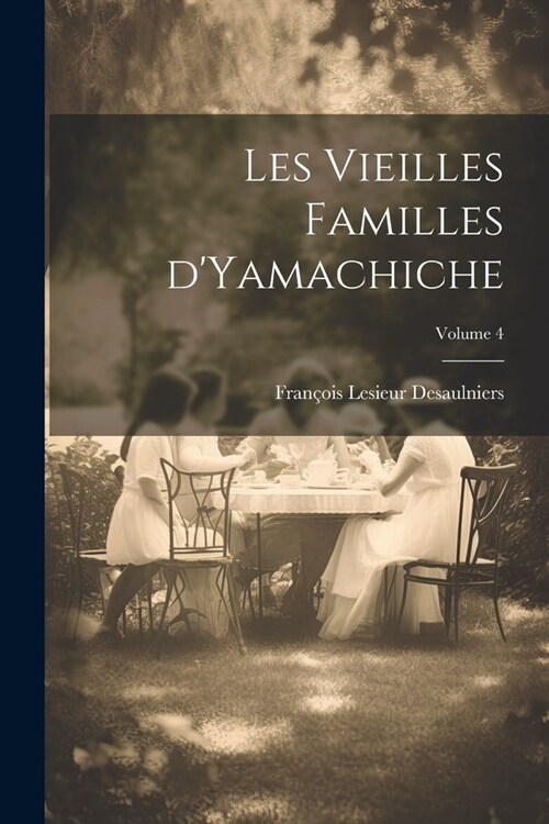 Les vieilles familles dYamachiche; Volume 4 (Paperback)