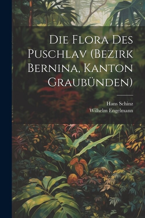 Die Flora des Puschlav (Bezirk Bernina, Kanton Graub?den) (Paperback)