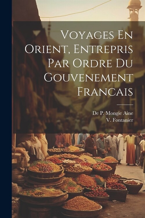 Voyages En Orient, Entrepris Par Ordre du Gouvenement Francais (Paperback)