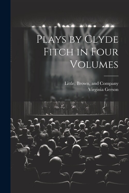 Plays by Clyde Fitch in Four Volumes (Paperback)