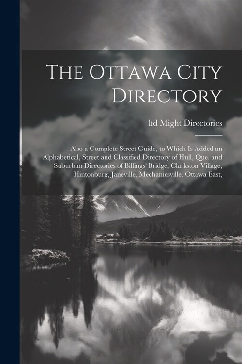 The Ottawa City Directory: Also a Complete Street Guide, to Which is Added an Alphabetical, Street and Classified Directory of Hull, Que. and Sub (Paperback)