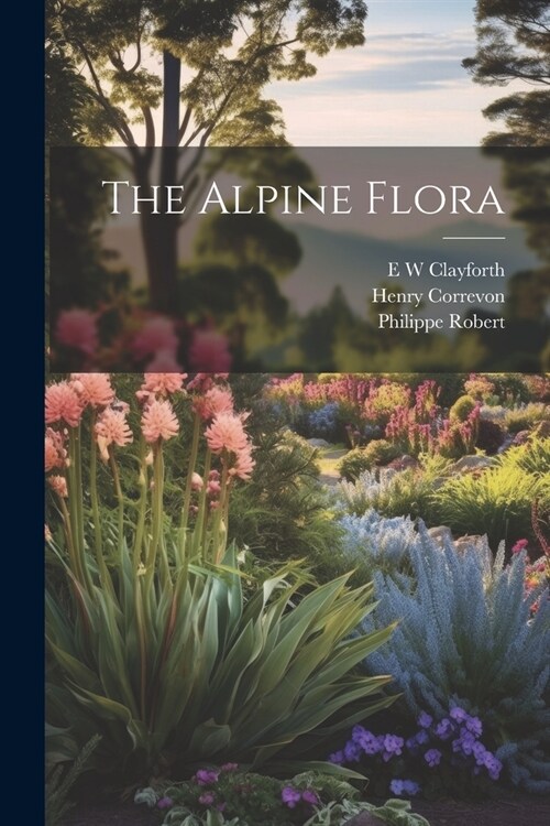 The Alpine Flora (Paperback)