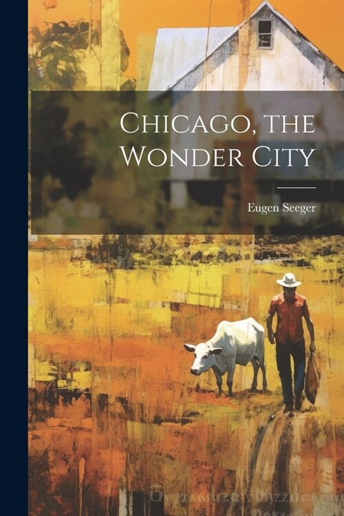 Chicago, the Wonder City (Paperback)