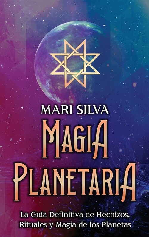 Magia Planetaria: La gu? definitiva de hechizos, rituales y magia de los planetas (Hardcover)