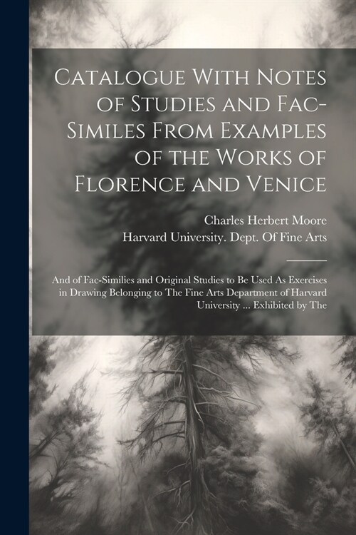 Catalogue With Notes of Studies and Fac-Similes From Examples of the Works of Florence and Venice: And of Fac-Similies and Original Studies to Be Used (Paperback)