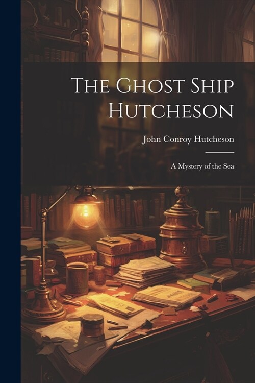 The Ghost Ship Hutcheson: A Mystery of the Sea (Paperback)