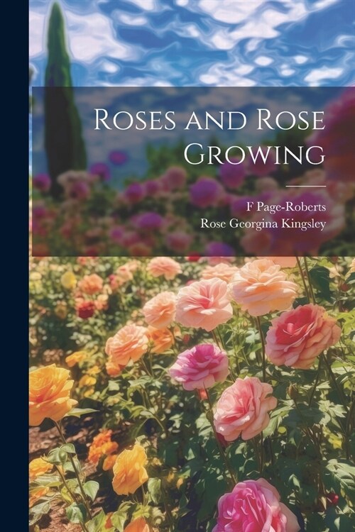 Roses and Rose Growing (Paperback)