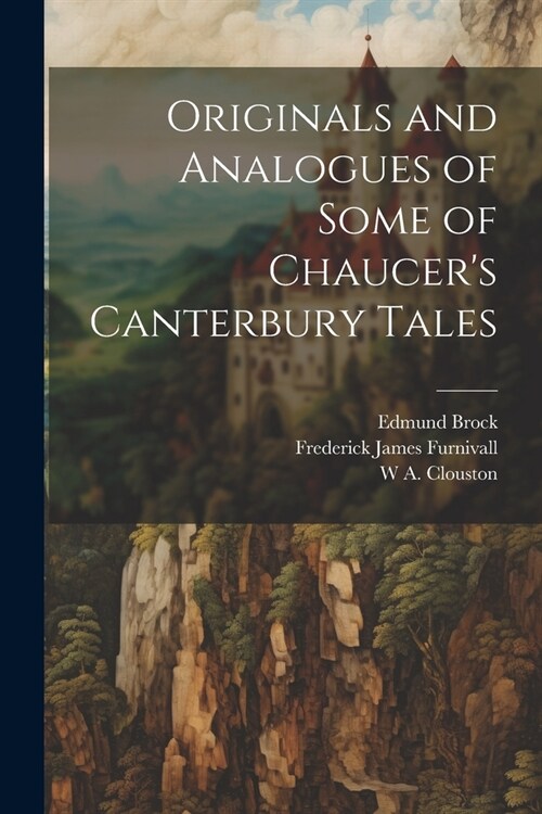 Originals and Analogues of Some of Chaucers Canterbury Tales (Paperback)