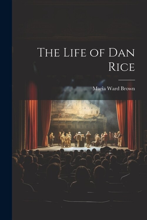 The Life of Dan Rice (Paperback)