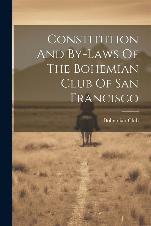 Constitution And By-laws Of The Bohemian Club Of San Francisco (Paperback)