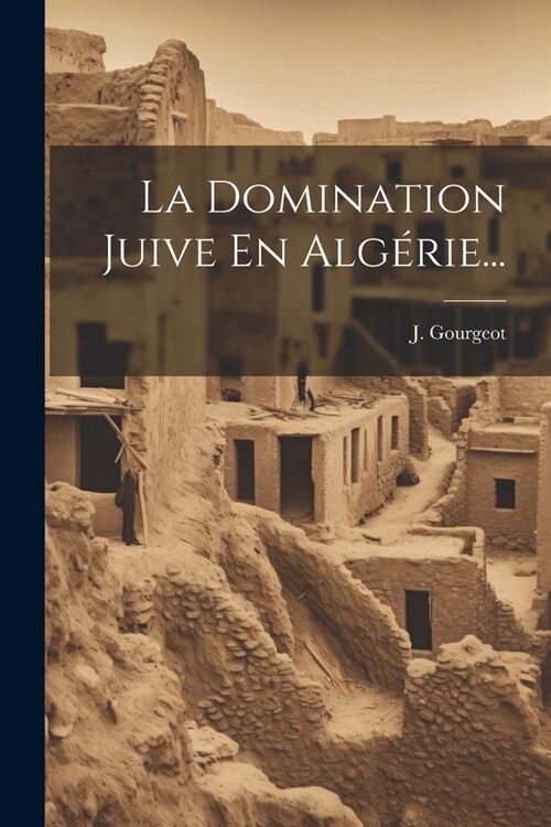 La Domination Juive En Alg?ie... (Paperback)