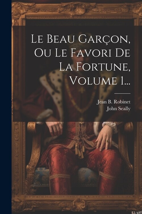 Le Beau Gar?n, Ou Le Favori De La Fortune, Volume 1... (Paperback)