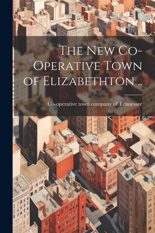 The new Co-operative Town of Elizabethton .. (Paperback)