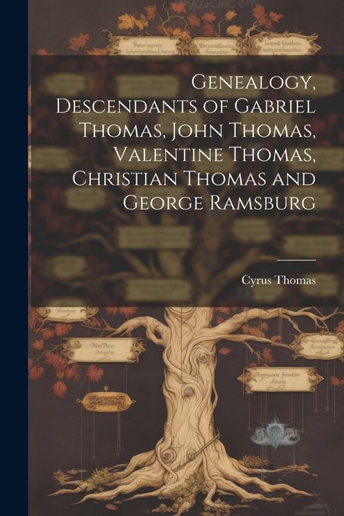 Genealogy, Descendants of Gabriel Thomas, John Thomas, Valentine Thomas, Christian Thomas and George Ramsburg (Paperback)