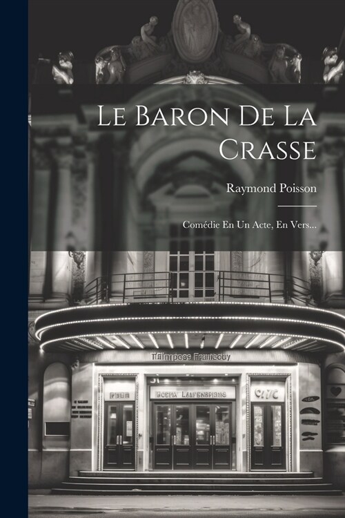 Le Baron De La Crasse: Com?ie En Un Acte, En Vers... (Paperback)