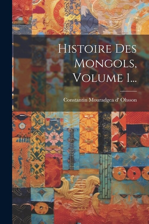 Histoire Des Mongols, Volume 1... (Paperback)