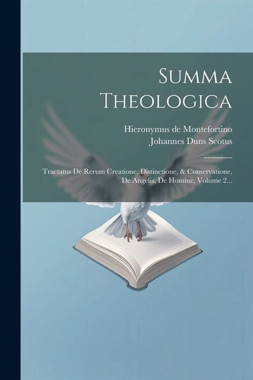 Summa Theologica: Tractatus De Rerum Creatione, Distinctione, & Conservatione, De Angelis, De Homine, Volume 2... (Paperback)