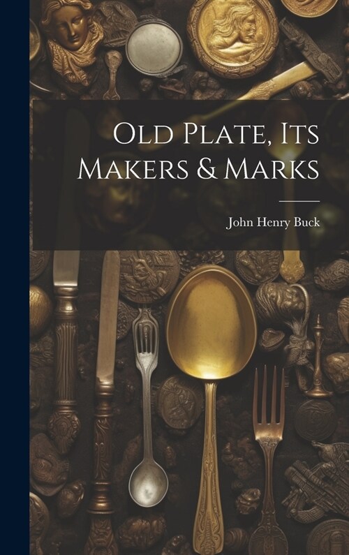 Old Plate, Its Makers & Marks (Hardcover)
