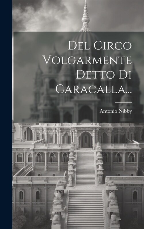 Del Circo Volgarmente Detto Di Caracalla... (Hardcover)