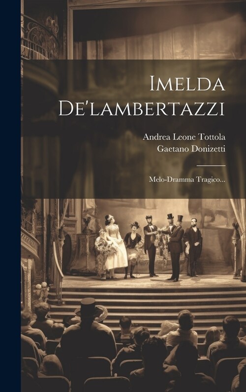 Imelda Delambertazzi: Melo-dramma Tragico... (Hardcover)