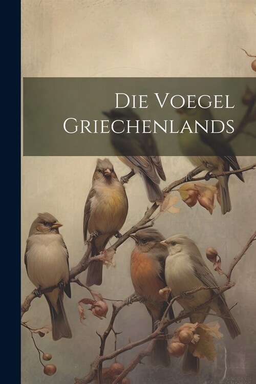 Die Voegel Griechenlands (Paperback)