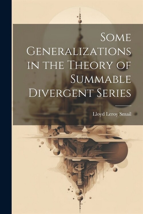 Some Generalizations in the Theory of Summable Divergent Series (Paperback)