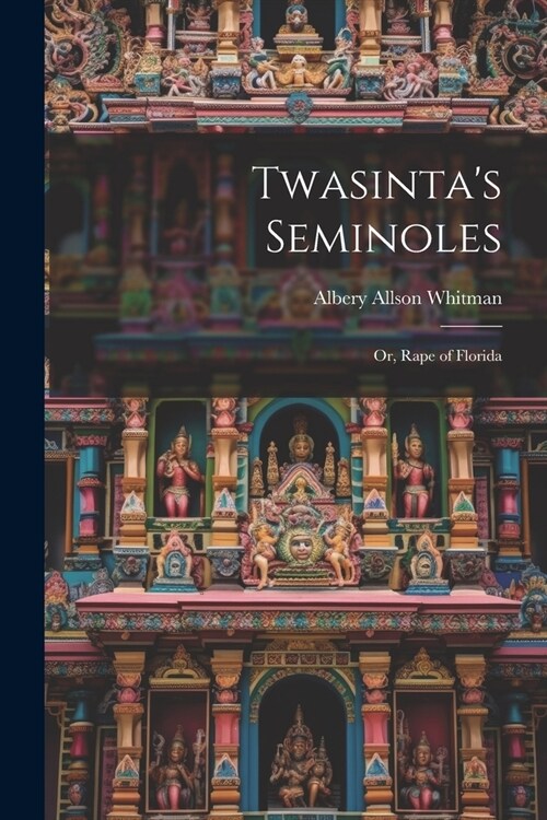 Twasintas Seminoles: Or, Rape of Florida (Paperback)