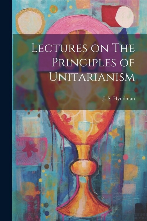 Lectures on The Principles of Unitarianism (Paperback)