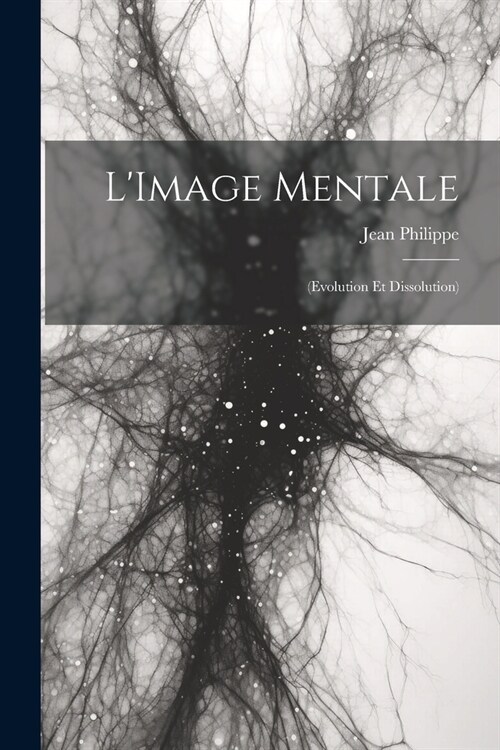 LImage Mentale: (Evolution Et Dissolution) (Paperback)