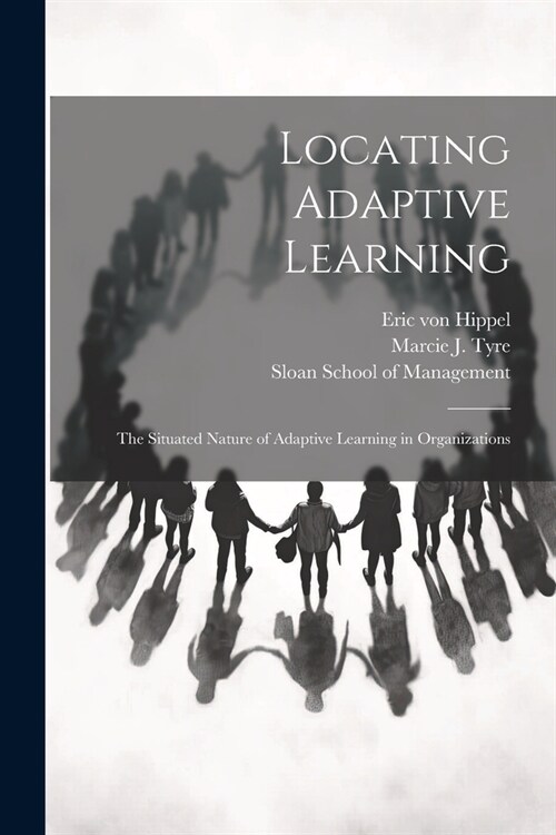 Locating Adaptive Learning: The Situated Nature of Adaptive Learning in Organizations (Paperback)