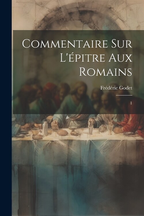 Commentaire sur l?itre aux Romains: 1 (Paperback)