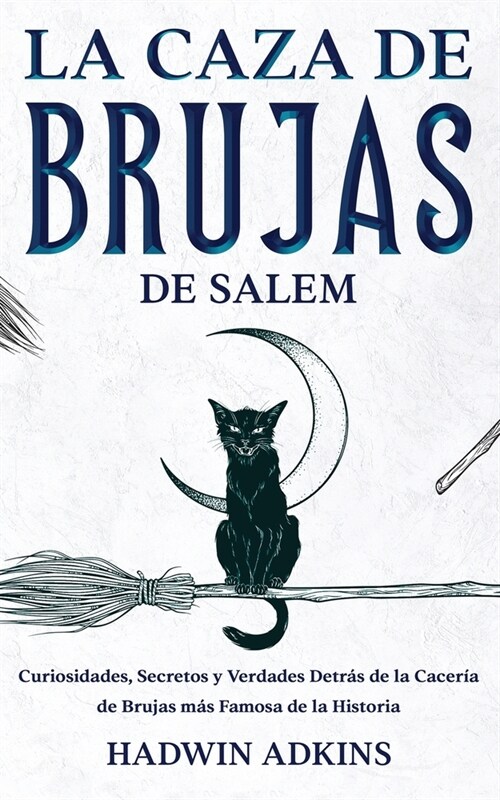La Caza de Brujas de Salem: Curiosidades, Secretos y Verdades Detr? de la Cacer? de Brujas m? Famosa de la Historia (Paperback)